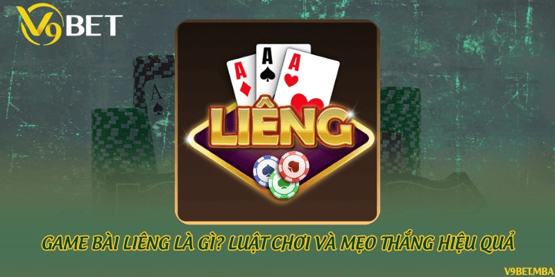 Game bài Liêng là gì? Luật chơi và mẹo thắng hiệu quả